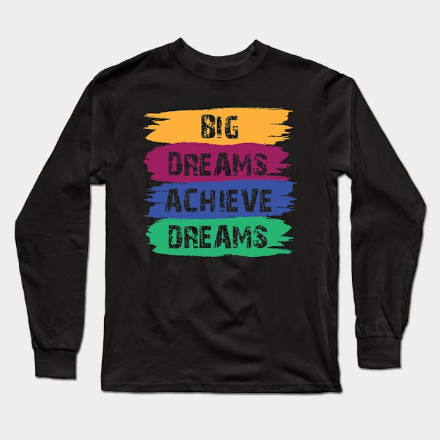 Big Dreams Achieve Dream Design Long Sleeve T-Shirt by STUDIOVO